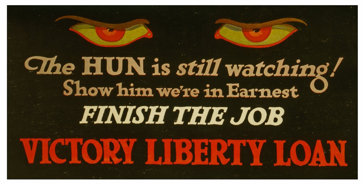 Der Hunne beobachtet immer noch! Zeigen Sie ihm, dass wir es ernst meinen - beenden Sie den Job Victory Liberty Loan, ca. 1917 von Unknown