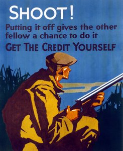 Plakat, veröffentlicht in den Vereinigten Staaten nach der Großen Depression von 1929, um zum Sparen und Unternehmertum zu ermutigen. „Schieß! Wenn du zögerst, gibst du anderen die Gelegenheit dazu. Nimm den Verdienst der Handlung.“ von American School
