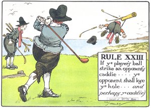 Regel XIII: Wenn der Ball des Spielers den Caddie eines Gegners trifft... verliert der Gegner das Loch... und vielleicht den Caddie, aus 