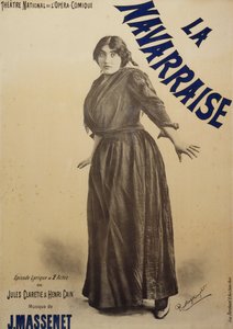 Plakat für Navarraise, Oper, Libretto von Jules Claretie und Henri Cain, Musik von Jean Massenet, aufgeführt von Emma Calve, Plakat für die Opéra-Comique in Paris von Charles Reutlinger