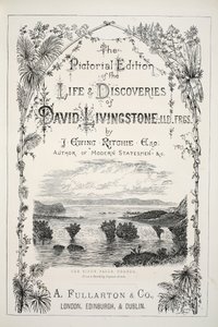 Frontispiz aus der Bildausgabe des Lebens und der Entdeckungen von David Livingstone von J. Ewing Richie, veröffentlicht von A. Fullarton & Co., 1876 von English School