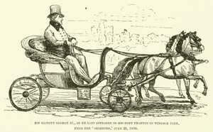 Seine Majestät Georg IV., wie er zuletzt in seinem Pony-Phaeton im Windsor Park erschien, aus dem Observer, 29. Juni 1830 von English School