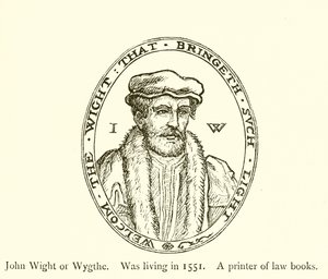 John Wight oder Wygthe, lebte 1551, ein Drucker von Gesetzbüchern von English School