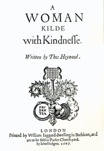 Titelseite zu A Woman Killed with Kindness von Thomas Heywood, 1607