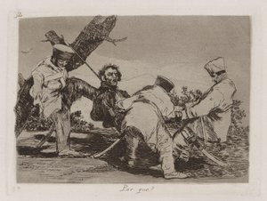 Por que [sic]? (Warum?), Platte 32 aus Los desastres de la guerra (Die Schrecken des Krieges) von Francisco de Goya