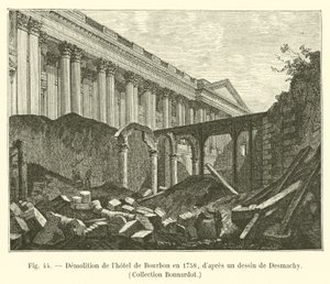 Abriss des Hotel de Bourbon im Jahr 1758, nach einer Zeichnung von Desmachy, Sammlung Bonnardot von French School