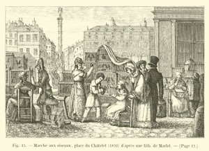 Vogelmarkt, Place du Châtelet, 1820, nach einer Lithographie von Marlet von French School