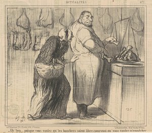 Eh! Nun ... da Sie wollen, dass die Metzger ... von Honoré Daumier