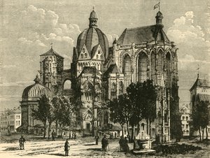 Die Basilika von Aachen oder Aix-La-Chapelle, 1890