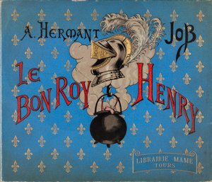 Buchcover „Le bon roy Henri“ illustriert von Jacques Marie Gaston Onfray de Breville dit JOB (1858-1931)