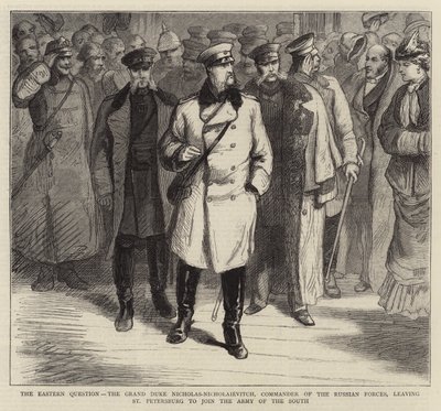 Die orientalische Frage, der Großherzog Nikolaus-Nikolaiewitsch, Kommandeur der russischen Streitkräfte, verlässt St. Petersburg, um sich der Armee des Südens anzuschließen (Gravur) von English School