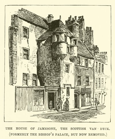 Das Haus von Jamesone, dem schottischen Van Dyck, ehemals der Bischofspalast, aber jetzt entfernt von English School