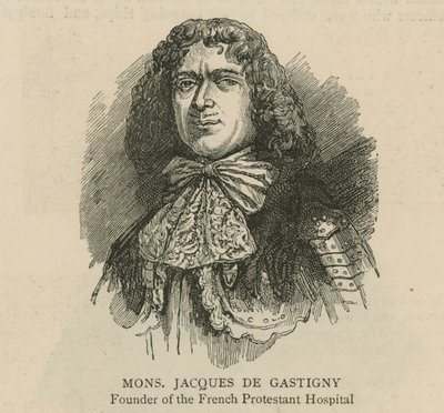Die Hugenotten in England: Monsieur Jacques de Gastigny, Gründer des französischen protestantischen Krankenhauses von English School