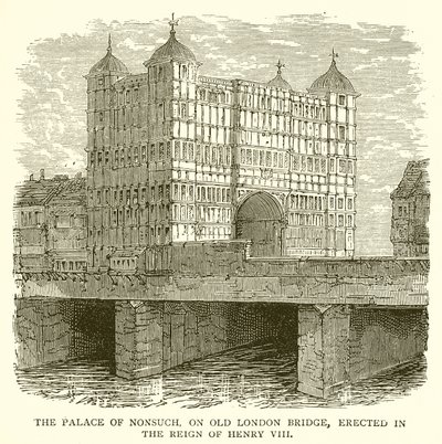Der Palast von Nonsuch auf der alten London Bridge, errichtet während der Herrschaft von Heinrich VIII von English School
