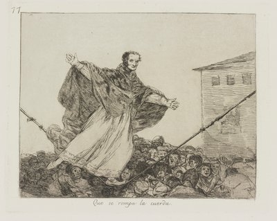 Möge das Seil reißen, pl. 77 aus der Serie Die Schrecken des Krieges von Francisco de Goya