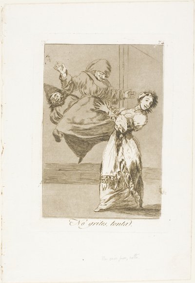 Schrei nicht, Dummkopf, Tafel 74 aus Los Caprichos von Francisco Jose de Goya y Lucientes