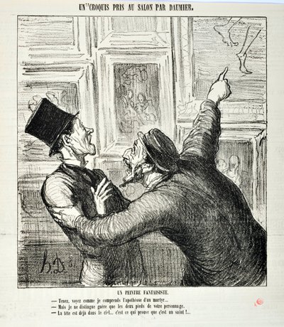 Charivari von 1865: Serie Sketches Taken at the Salon. Ein skurriler Maler. Hier, sehen Sie, wie ich die Apotheose eines Märtyrers verstehe... Aber ich sehe nur die beiden Füße Ihrer Person. - Der Kopf ist bereits im Himmel. MUSEE DES BEAUX ARTS - PALAIS L von Honoré Daumier