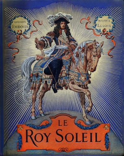 Cover von „Le Roy Soleil“ (Ludwig XIV., König von Frankreich) von Gustave Toutwelve, Illustration von Maurice Leloir (1853-1940) von Maurice Leloir