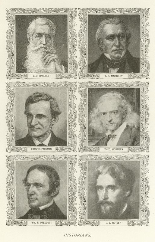 Historiker, George Bancroft, T. B. Macauley, Francis Parkman, Theodor Mommsen, William H. Prescott, J. L. Motley von American School